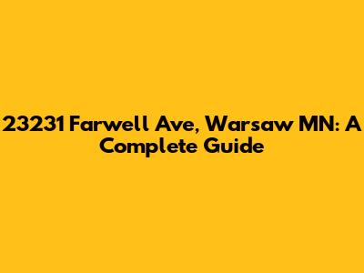 23231 Farwell Ave, Warsaw MN: A Complete Guide