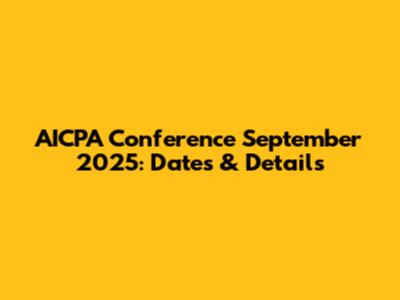 AICPA Conference September 2025: Dates & Details