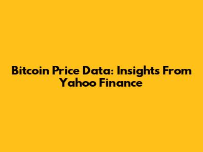 Bitcoin Price Data: Insights From Yahoo Finance