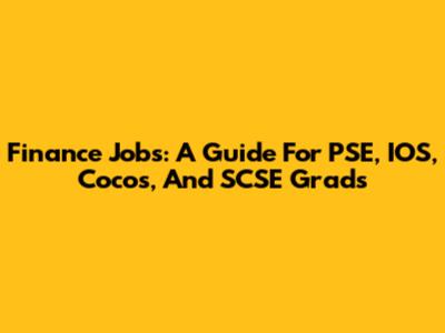 Finance Jobs: A Guide For PSE, IOS, Cocos, And SCSE Grads