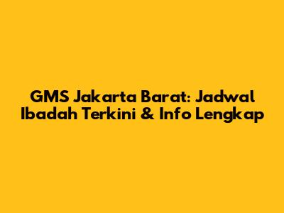 GMS Jakarta Barat: Jadwal Ibadah Terkini & Info Lengkap