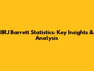 IIRJ Barrett Statistics: Key Insights & Analysis