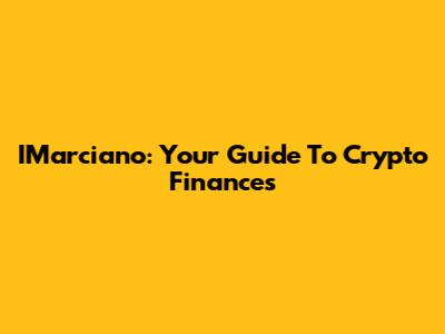 IMarciano: Your Guide To Crypto Finances