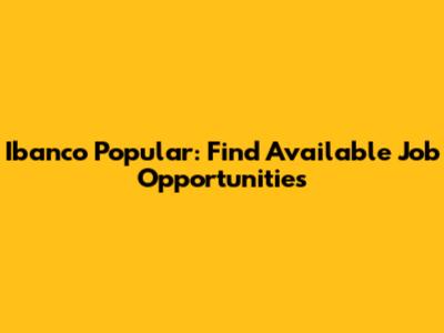 Ibanco Popular: Find Available Job Opportunities