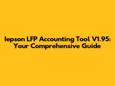 Iepson LFP Accounting Tool V1.95: Your Comprehensive Guide