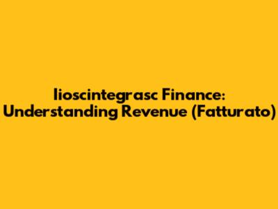Iioscintegrasc Finance: Understanding Revenue (Fatturato)