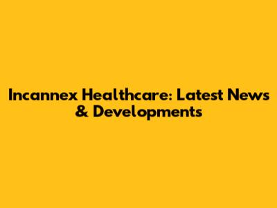 Incannex Healthcare: Latest News & Developments