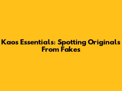 Kaos Essentials: Spotting Originals From Fakes