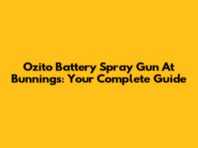 Ozito Battery Spray Gun At Bunnings: Your Complete Guide