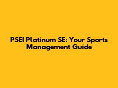 PSEI Platinum SE: Your Sports Management Guide