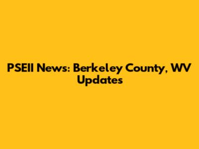 PSEII News: Berkeley County, WV Updates