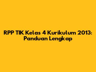 RPP TIK Kelas 4 Kurikulum 2013: Panduan Lengkap