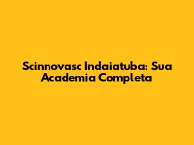 Scinnovasc Indaiatuba: Sua Academia Completa