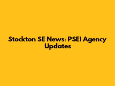 Stockton SE News: PSEI Agency Updates
