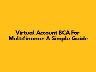 Virtual Account BCA For Multifinance: A Simple Guide