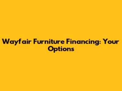 Wayfair Furniture Financing: Your Options